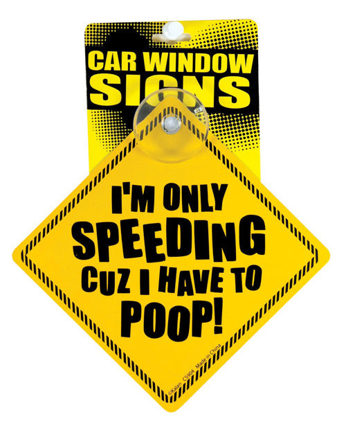 Kalan I'm Only Speeding Cuz I Have to Poop Car Window Signs